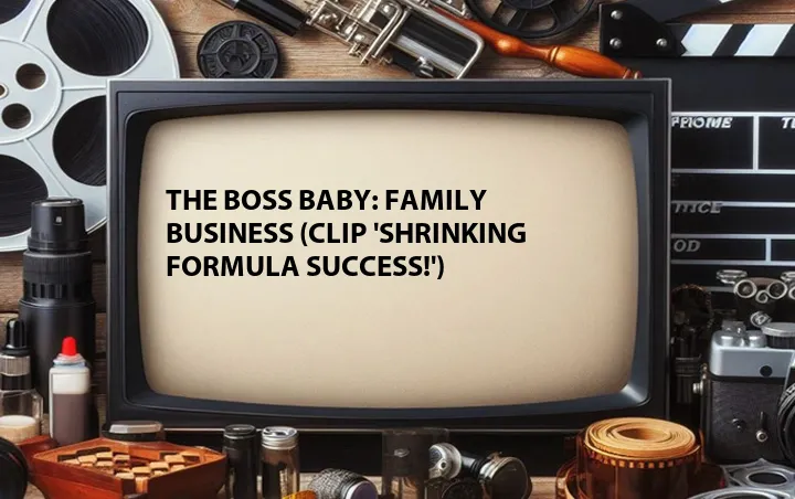 The Boss Baby: Family Business (Clip 'Shrinking Formula Success!')