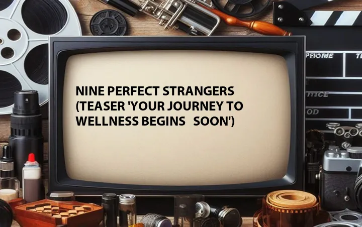 Nine Perfect Strangers (Teaser 'Your Journey To Wellness Begins   Soon')