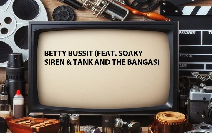 Betty Bussit (Feat. Soaky Siren & Tank and The Bangas)
