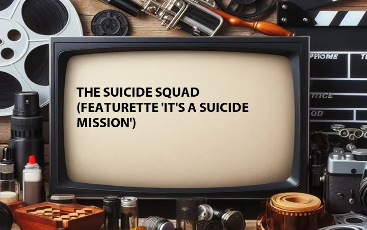 The Suicide Squad (Featurette 'It's a Suicide Mission')