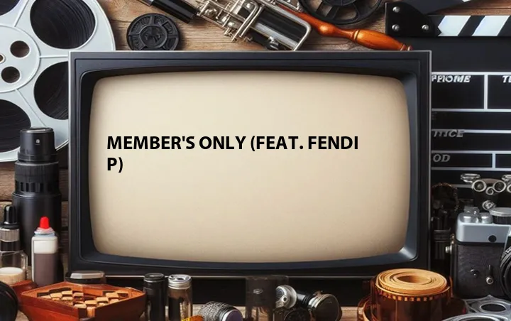 Member's Only (Feat. Fendi P)