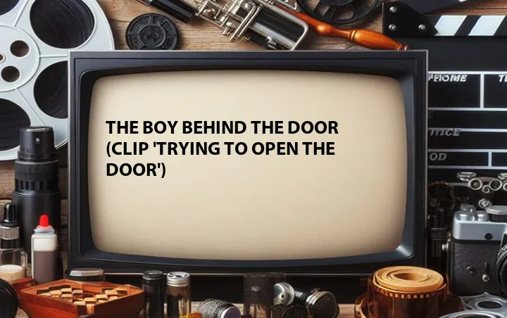The Boy Behind the Door (Clip 'Trying to Open the Door')