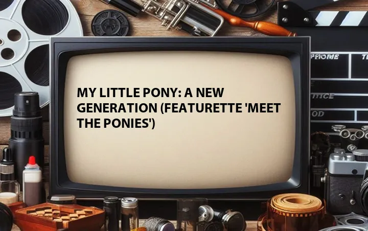 My Little Pony: A New Generation (Featurette 'Meet the Ponies')
