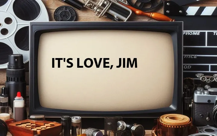 It's Love, Jim