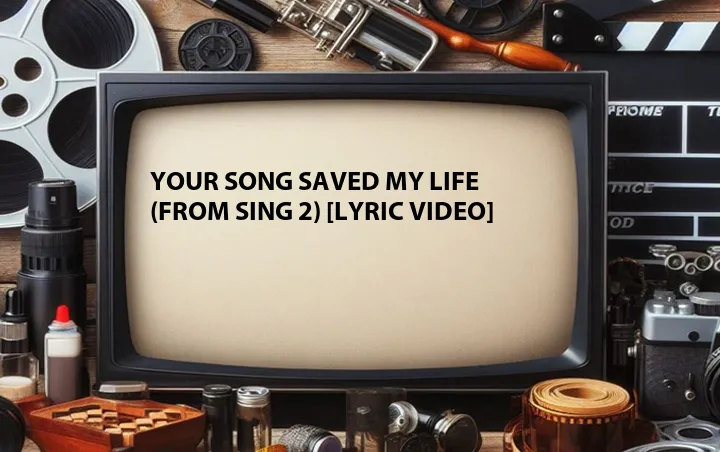 Your Song Saved My Life (From Sing 2) [Lyric Video]