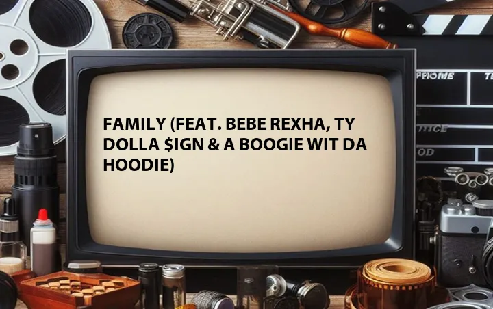 Family (Feat. Bebe Rexha, Ty Dolla $ign & A Boogie Wit Da Hoodie)
