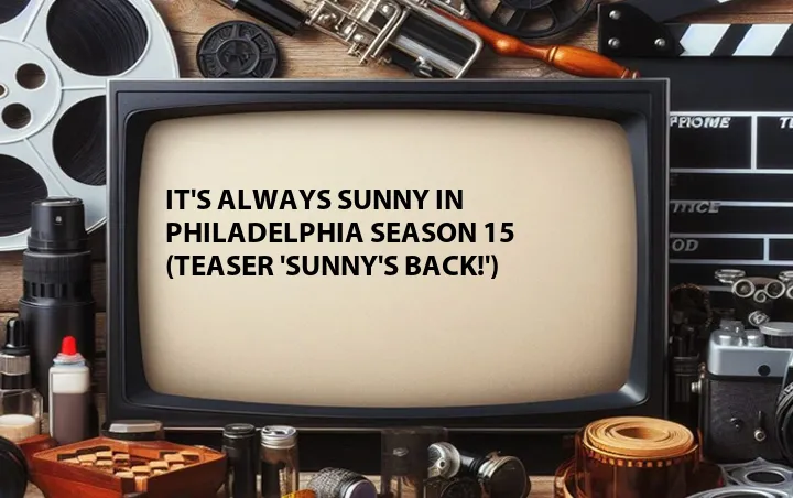 It's Always Sunny in Philadelphia Season 15 (Teaser 'Sunny's Back!')