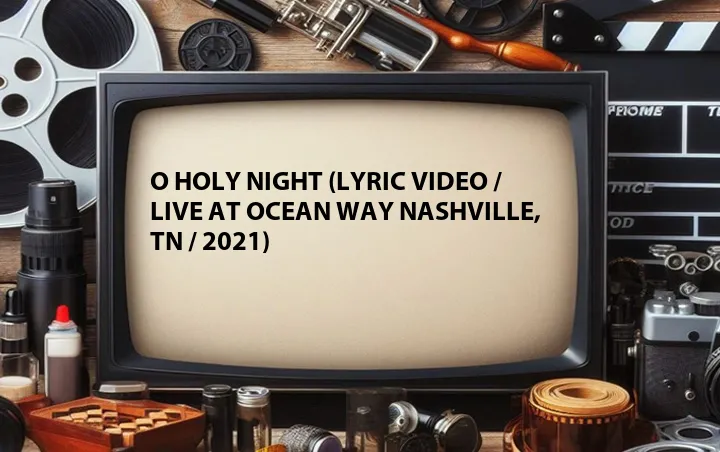 O Holy Night (Lyric Video / Live at Ocean Way Nashville, TN / 2021)
