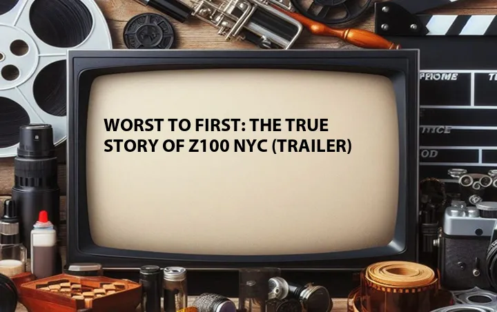 Worst to First: The True Story of Z100 NYC (Trailer)